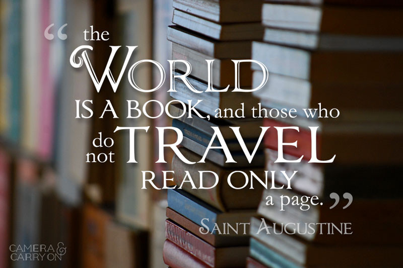 The world is a book and those who do not travel read only a page. ~St. Augustine #travel #quote #inspiration | CameraAndCarryOn.com