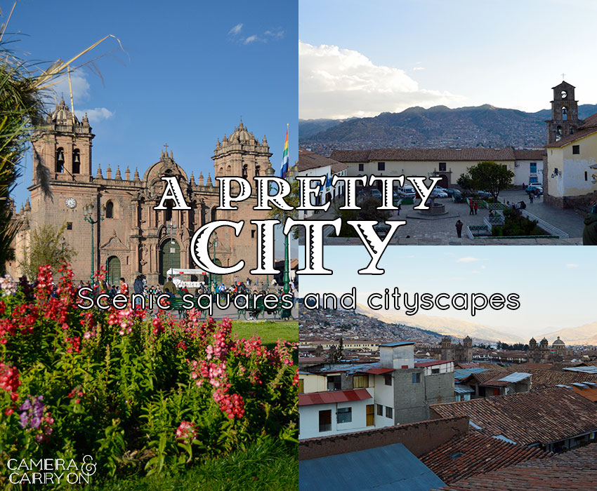 6 Reasons to Give Cusco A Chance | CameraAndCarryOn