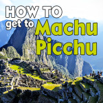 A Complete DIY Traveler’s Guide to Reaching MACHU PICCHU!